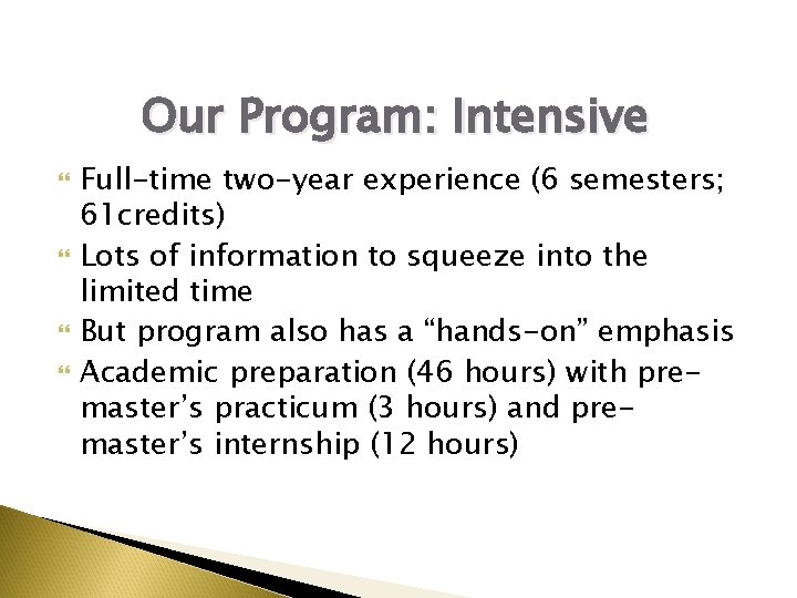 Our Program: Intensive Full-time two-year experience (6 semesters; 61 credits) Lots of information to