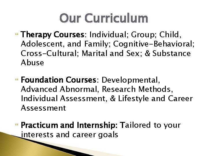 Our Curriculum Therapy Courses: Individual; Group; Child, Adolescent, and Family; Cognitive-Behavioral; Cross-Cultural; Marital and