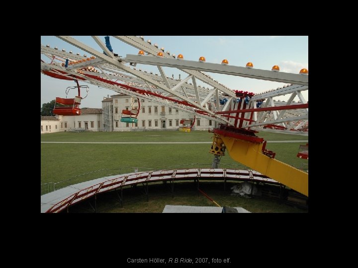 Carsten Höller, R B Ride, 2007, foto elf. 