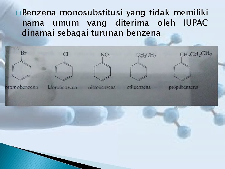 � Benzena monosubstitusi yang tidak memiliki nama umum yang diterima oleh IUPAC dinamai sebagai