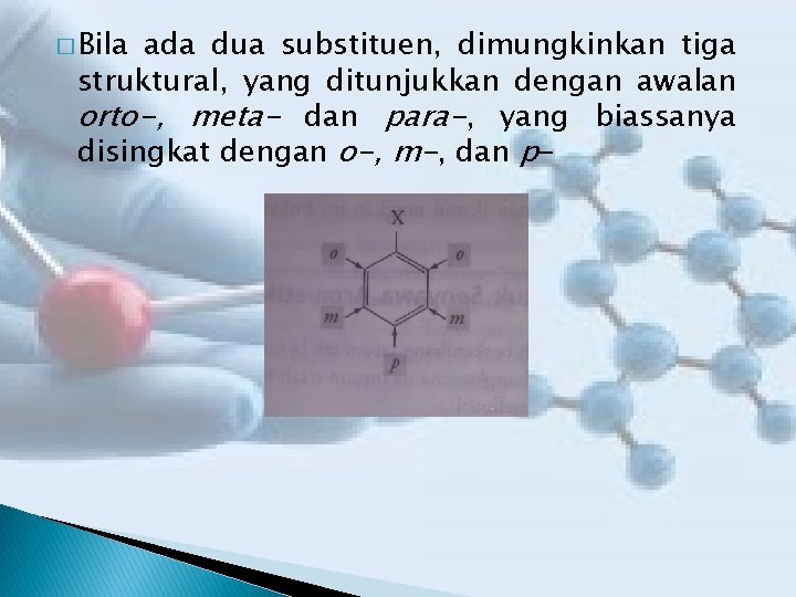 � Bila ada dua substituen, dimungkinkan tiga struktural, yang ditunjukkan dengan awalan orto-, meta-