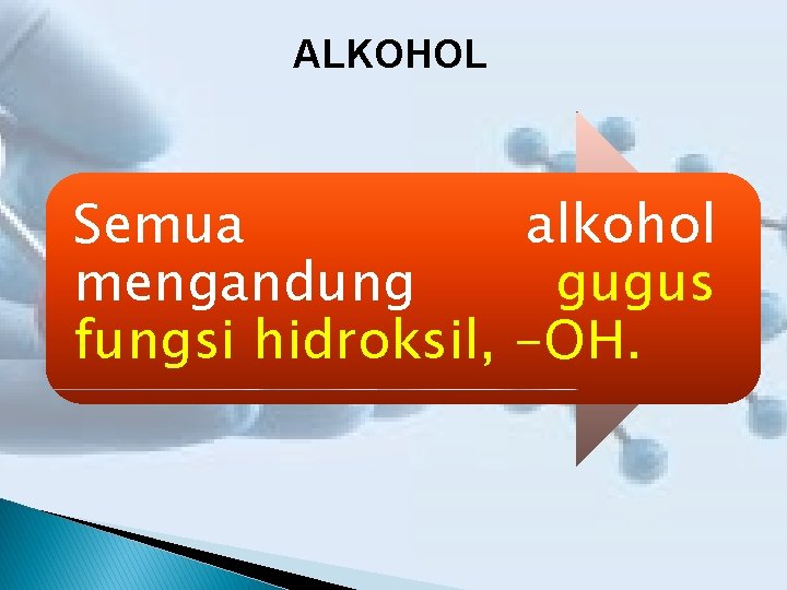 ALKOHOL Semua alkohol mengandung gugus fungsi hidroksil, -OH. 
