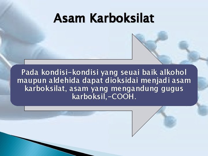 Asam Karboksilat Pada kondisi-kondisi yang seuai baik alkohol maupun aldehida dapat dioksidai menjadi asam