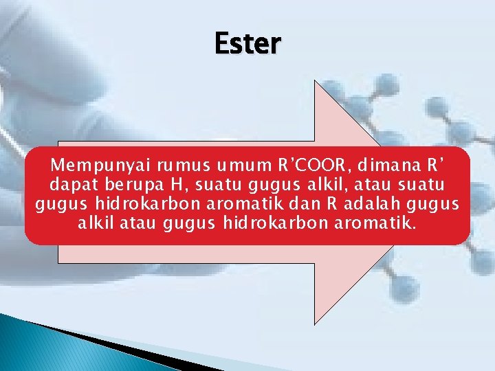 Ester Mempunyai rumus umum R’COOR, dimana R’ dapat berupa H, suatu gugus alkil, atau