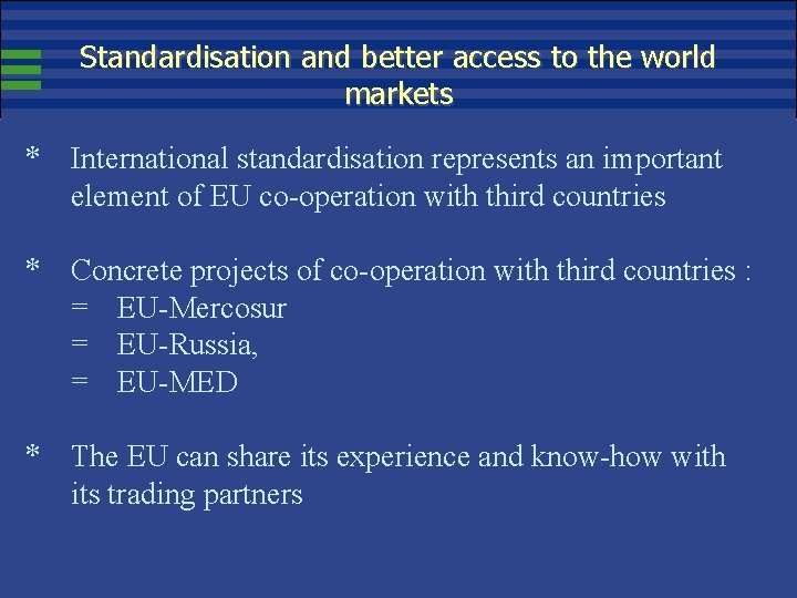 Standardisation and better access to the world markets * International standardisation represents an important