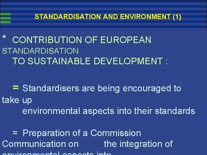 STANDARDISATION AND ENVIRONMENT (1) * CONTRIBUTION OF EUROPEAN STANDARDISATION TO SUSTAINABLE DEVELOPMENT : =