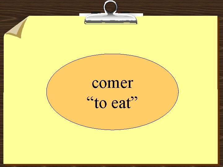 comer “to eat” 