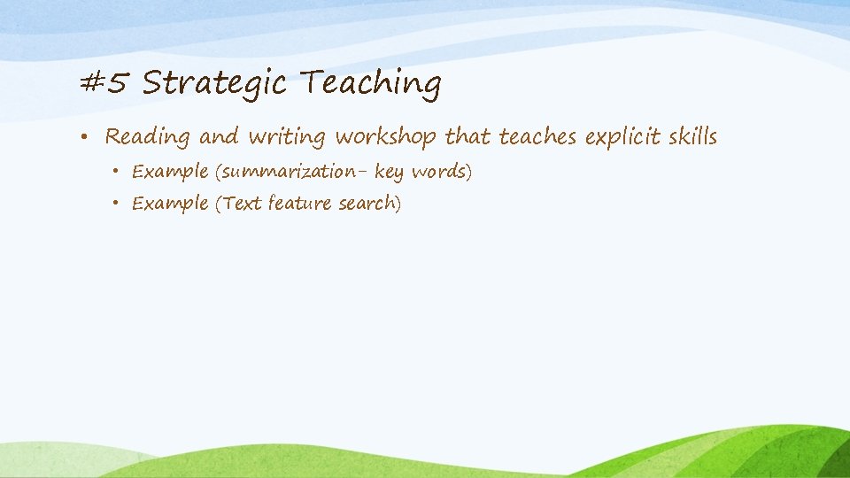 #5 Strategic Teaching • Reading and writing workshop that teaches explicit skills • Example