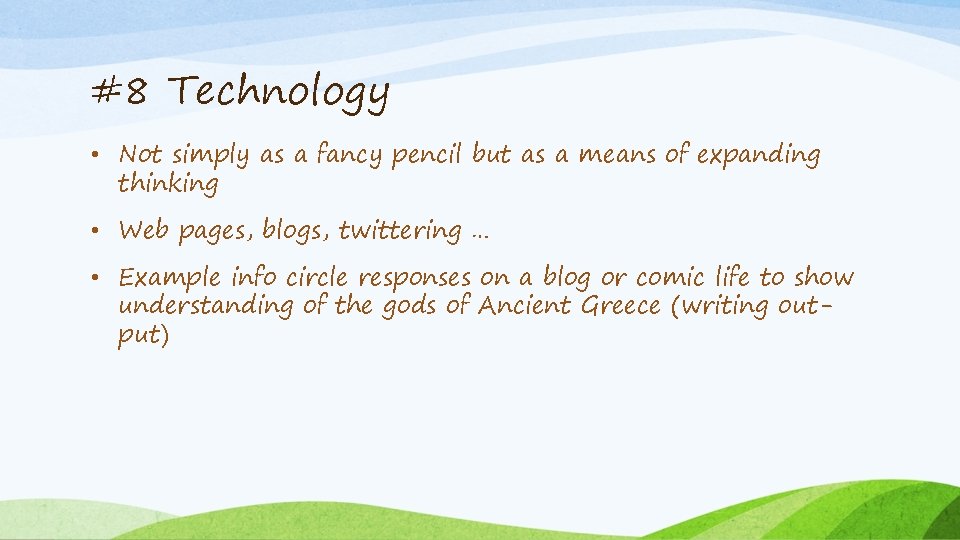 #8 Technology • Not simply as a fancy pencil but as a means of