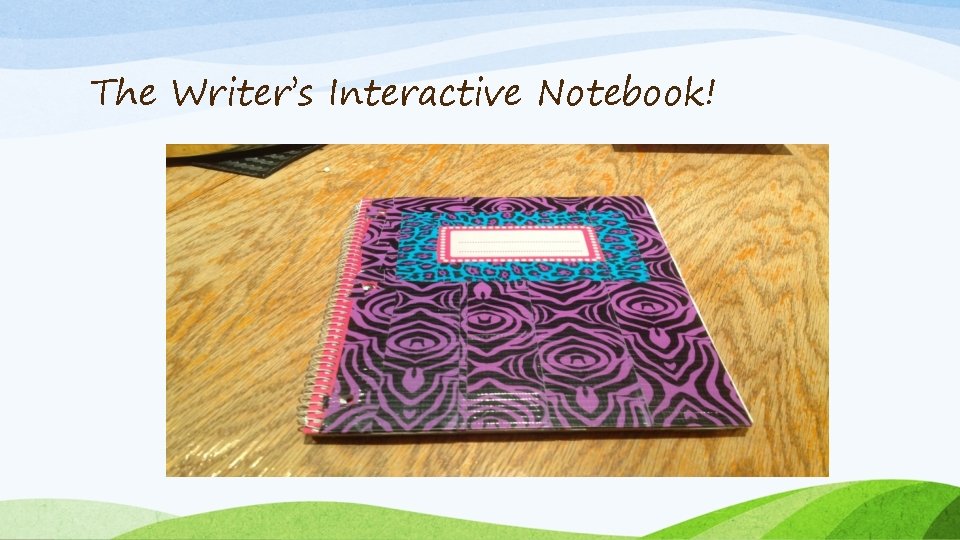 The Writer’s Interactive Notebook! 