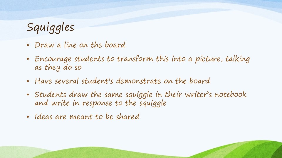 Squiggles • Draw a line on the board • Encourage students to transform this