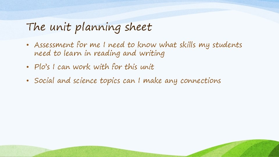 The unit planning sheet • Assessment for me I need to know what skills