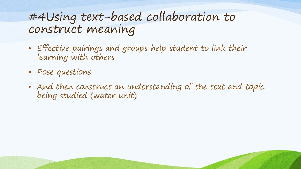 #4 Using text-based collaboration to construct meaning • Effective pairings and groups help student