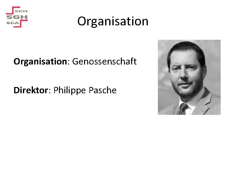 Organisation: Genossenschaft Direktor: Philippe Pasche 