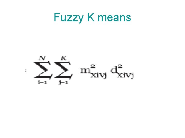 Fuzzy K means Fuzzy K means