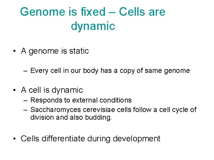 Genome is fixed – Cells are dynamic • A genome is static – Every Genome is fixed – Cells are dynamic • A genome is static – Every