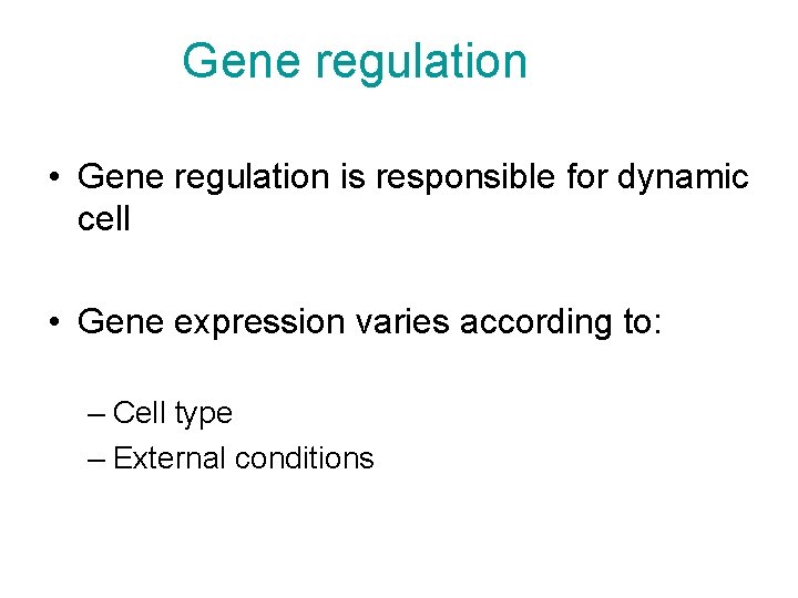 Gene regulation • Gene regulation is responsible for dynamic cell • Gene expression varies