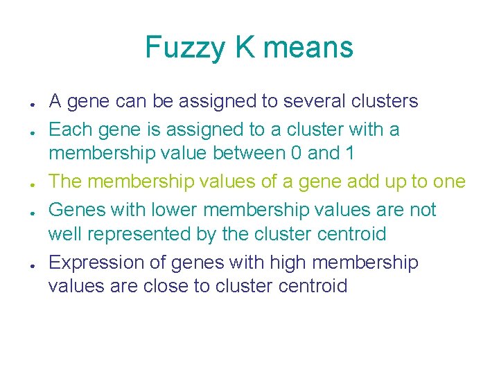 Fuzzy K means ● ● ● A gene can be assigned to several clusters