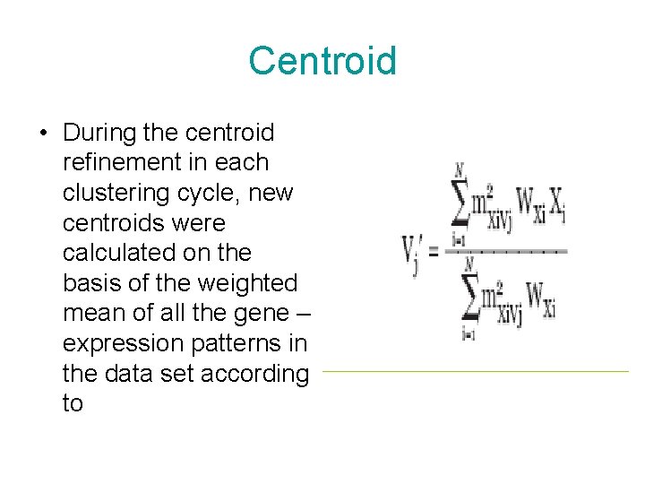 Centroid • During the centroid refinement in each clustering cycle, new centroids were calculated