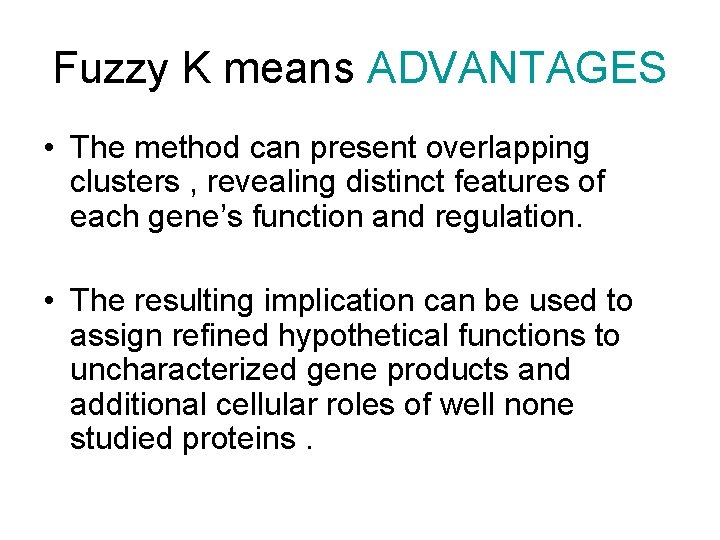 Fuzzy K means ADVANTAGES • The method can present overlapping clusters , revealing distinct