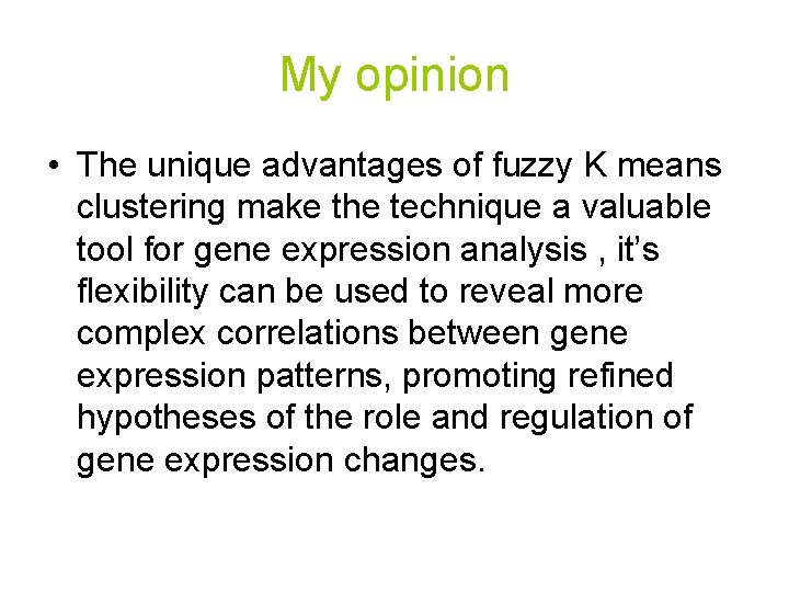 My opinion • The unique advantages of fuzzy K means clustering make the technique