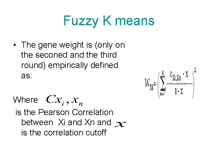 Fuzzy K means • The gene weight is (only on the seconed and the