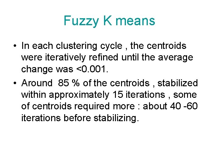 Fuzzy K means • In each clustering cycle , the centroids were iteratively refined