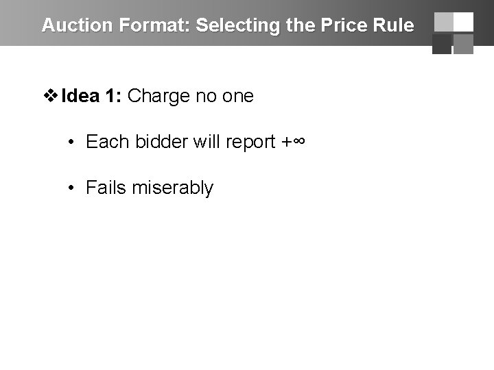 Auction Format: Selecting the Price Rule v Idea 1: Charge no one • Each