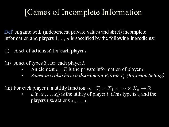 [Games of Incomplete Information Def: A game with (independent private values and strict) incomplete