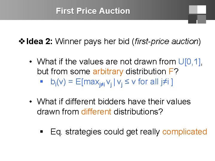 First Price Auction v Idea 2: Winner pays her bid (first-price auction) • What