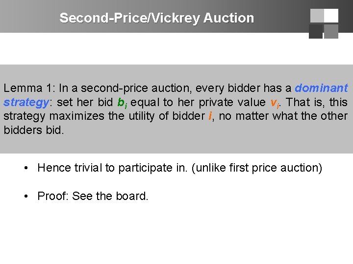 Second-Price/Vickrey Auction Lemma 1: In a second-price auction, every bidder has a dominant strategy: