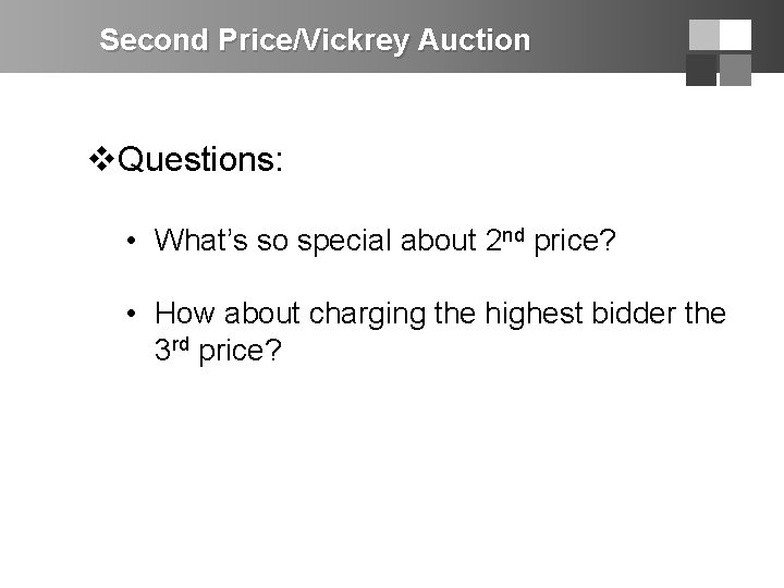 Second Price/Vickrey Auction v. Questions: • What’s so special about 2 nd price? •