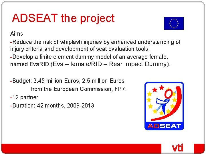 ADSEAT the project Aims -Reduce the risk of whiplash injuries by enhanced understanding of