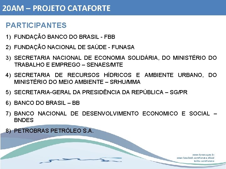 20 AM – PROJETO CATAFORTE PARTICIPANTES 1) FUNDAÇÃO BANCO DO BRASIL - FBB 2)