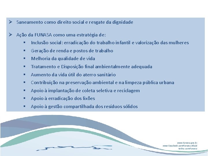 Ø Saneamento como direito social e resgate da dignidade Ø Ação da FUNASA como