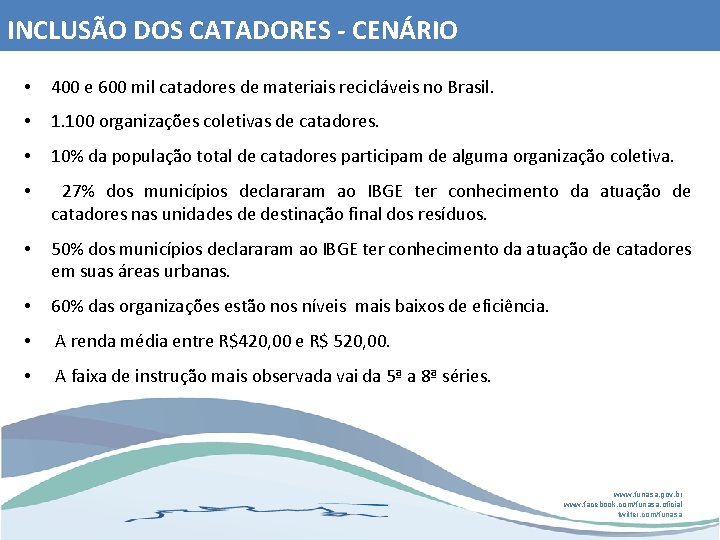 INCLUSÃO DOS CATADORES - CENÁRIO • 400 e 600 mil catadores de materiais recicláveis