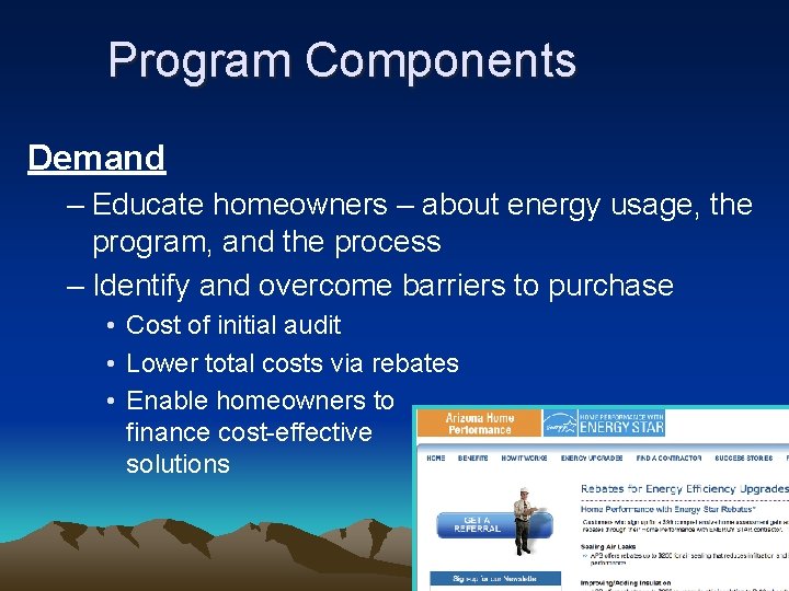 Program Components Demand – Educate homeowners – about energy usage, the program, and the