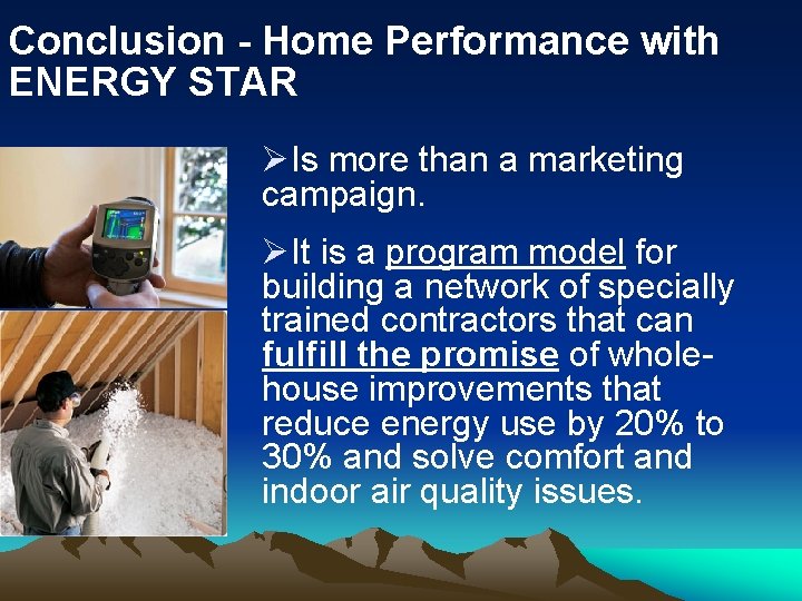 Conclusion - Home Performance with ENERGY STAR ØIs more than a marketing campaign. ØIt