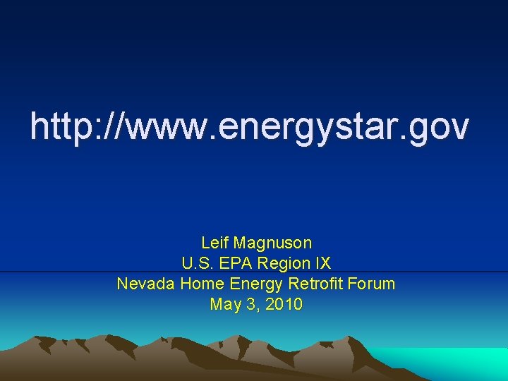 http: //www. energystar. gov Leif Magnuson U. S. EPA Region IX Nevada Home Energy