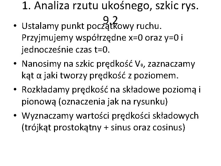 1. Analiza rzutu ukośnego, szkic rys. 9. 2 • Ustalamy punkt początkowy ruchu. Przyjmujemy 1. Analiza rzutu ukośnego, szkic rys. 9. 2 • Ustalamy punkt początkowy ruchu. Przyjmujemy