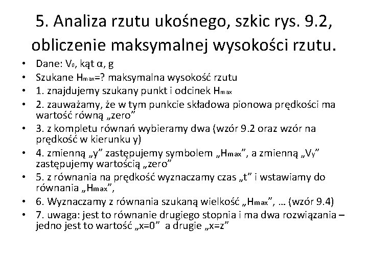 5. Analiza rzutu ukośnego, szkic rys. 9. 2, obliczenie maksymalnej wysokości rzutu. • • 5. Analiza rzutu ukośnego, szkic rys. 9. 2, obliczenie maksymalnej wysokości rzutu. • •