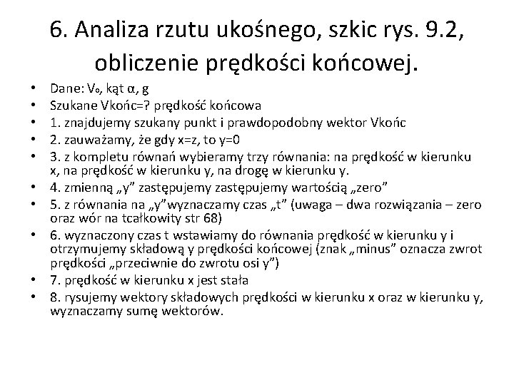 6. Analiza rzutu ukośnego, szkic rys. 9. 2, obliczenie prędkości końcowej. • • • 6. Analiza rzutu ukośnego, szkic rys. 9. 2, obliczenie prędkości końcowej. • • •