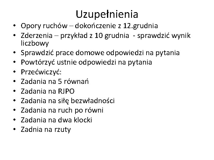 Uzupełnienia • Opory ruchów – dokończenie z 12. grudnia • Zderzenia – przykład z Uzupełnienia • Opory ruchów – dokończenie z 12. grudnia • Zderzenia – przykład z