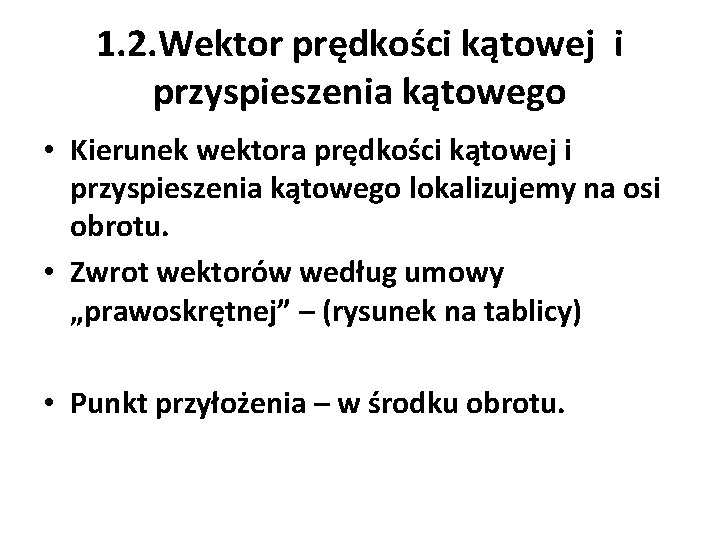 1. 2. Wektor prędkości kątowej i przyspieszenia kątowego • Kierunek wektora prędkości kątowej i 1. 2. Wektor prędkości kątowej i przyspieszenia kątowego • Kierunek wektora prędkości kątowej i