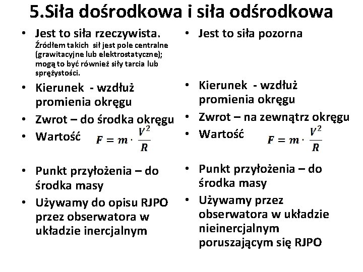 5. Siła dośrodkowa i siła odśrodkowa • Jest to siła rzeczywista. Źródłem takich sił 5. Siła dośrodkowa i siła odśrodkowa • Jest to siła rzeczywista. Źródłem takich sił
