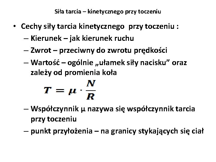 Siła tarcia – kinetycznego przy toczeniu • Cechy siły tarcia kinetycznego przy toczeniu : Siła tarcia – kinetycznego przy toczeniu • Cechy siły tarcia kinetycznego przy toczeniu :