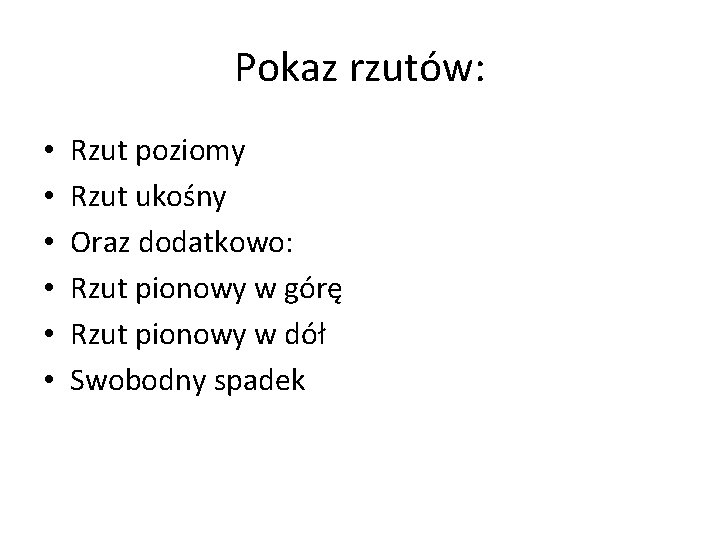 Pokaz rzutów: • • • Rzut poziomy Rzut ukośny Oraz dodatkowo: Rzut pionowy w Pokaz rzutów: • • • Rzut poziomy Rzut ukośny Oraz dodatkowo: Rzut pionowy w