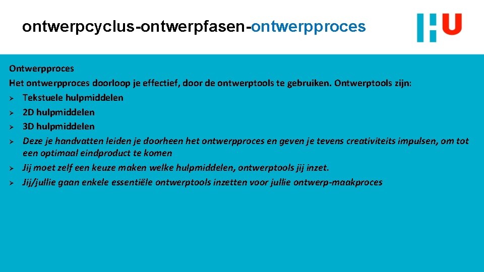 ontwerpcyclus-ontwerpfasen-ontwerpproces Ontwerpproces Het ontwerpproces doorloop je effectief, door de ontwerptools te gebruiken. Ontwerptools zijn: