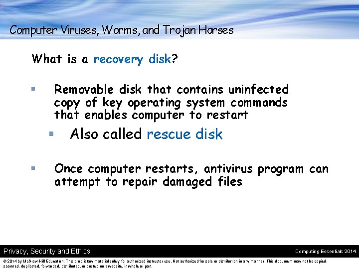 Computer Viruses, Worms, and Trojan Horses What is a recovery disk? § Removable disk
