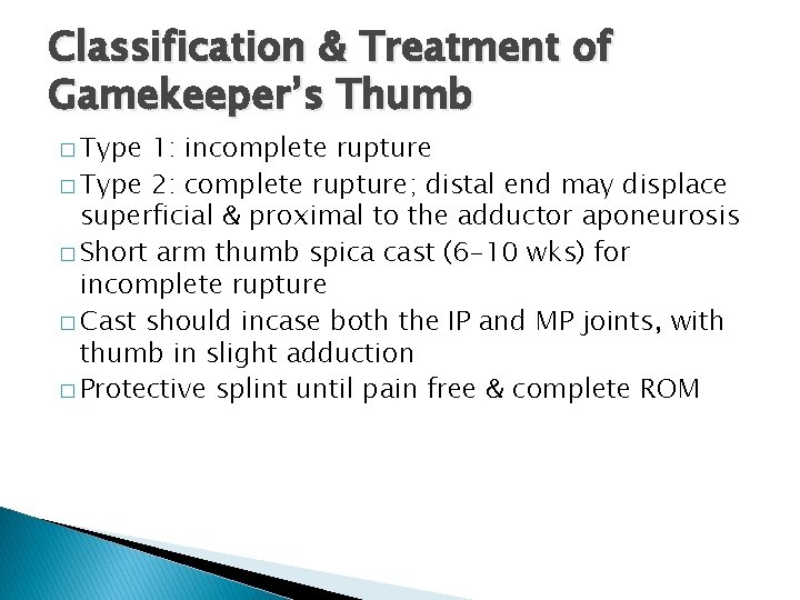 Classification & Treatment of Gamekeeper’s Thumb � Type 1: incomplete rupture � Type 2: